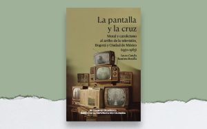 “La pantalla y la cruz” un libro para conocer el nexo entre la moral, la religión y la televisión